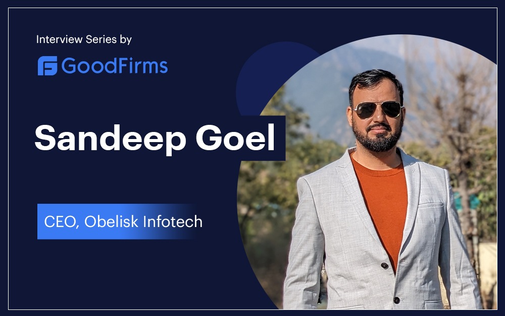 Sandeep Goel Interview by GoodFirms