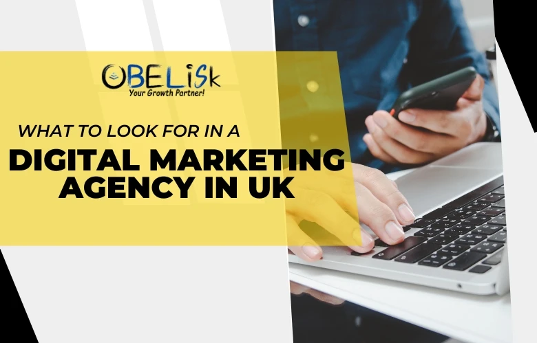 What to Look for in a Digital Marketing Agency in UK